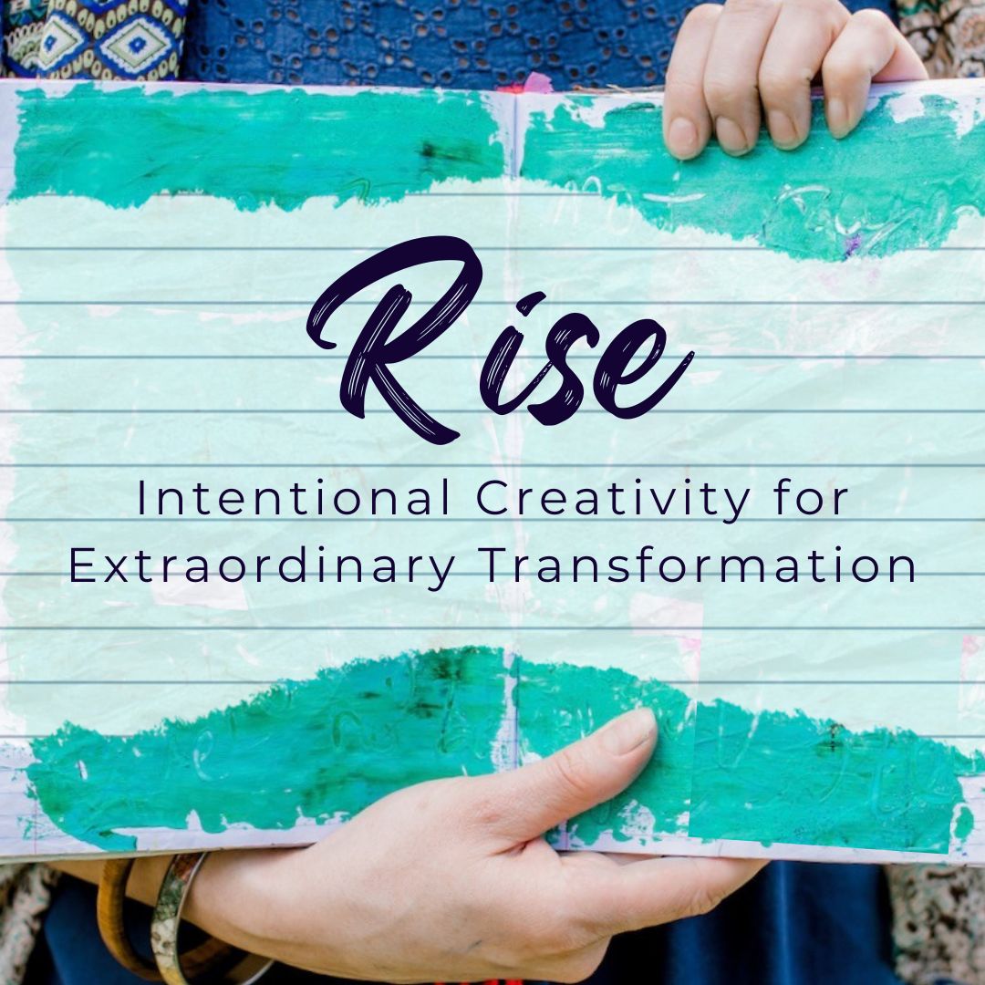 Rise: Intentional Creativity for Extraordinary Transformation